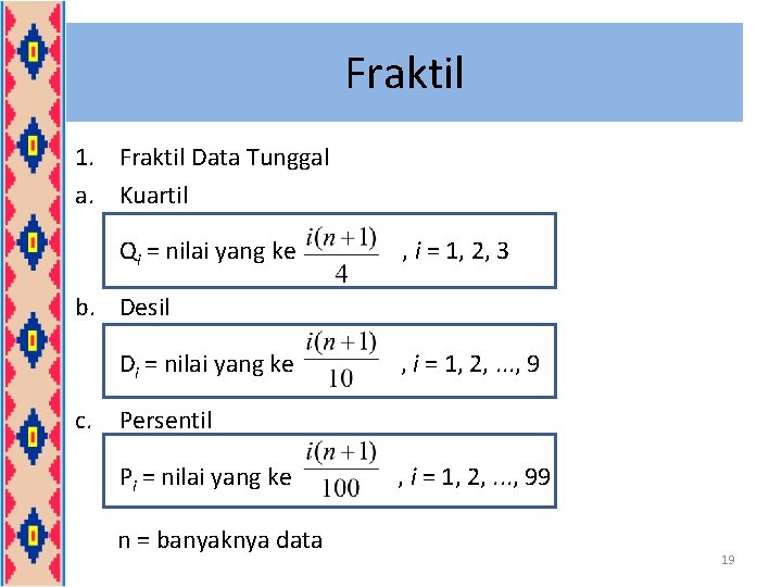 Fraktil 1. Fraktil Data Tunggal a. Kuartil Qi = nilai yang ke , i