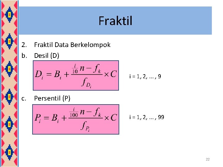Fraktil 2. Fraktil Data Berkelompok b. Desil (D) i = 1, 2, . .