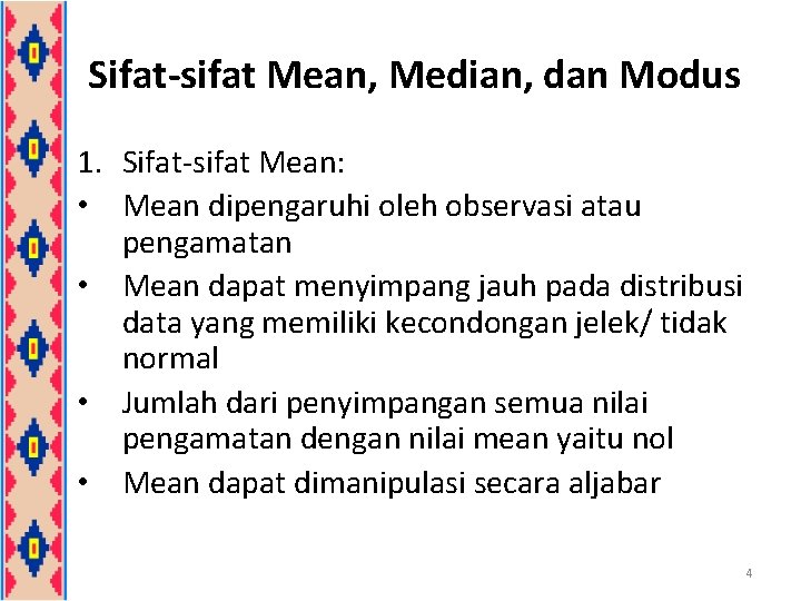 Sifat-sifat Mean, Median, dan Modus 1. Sifat-sifat Mean: • Mean dipengaruhi oleh observasi atau