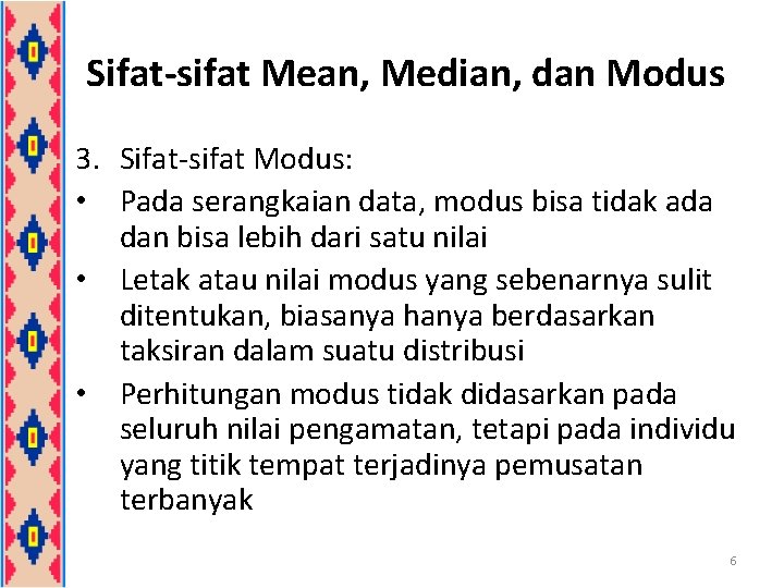 Sifat-sifat Mean, Median, dan Modus 3. Sifat-sifat Modus: • Pada serangkaian data, modus bisa