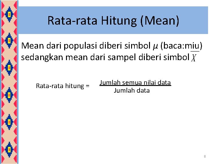 Rata-rata Hitung (Mean) Mean dari populasi diberi simbol μ (baca: miu) sedangkan mean dari