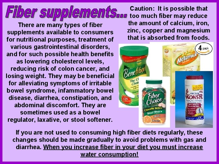 There are many types of fiber supplements available to consumers for nutritional purposes, treatment