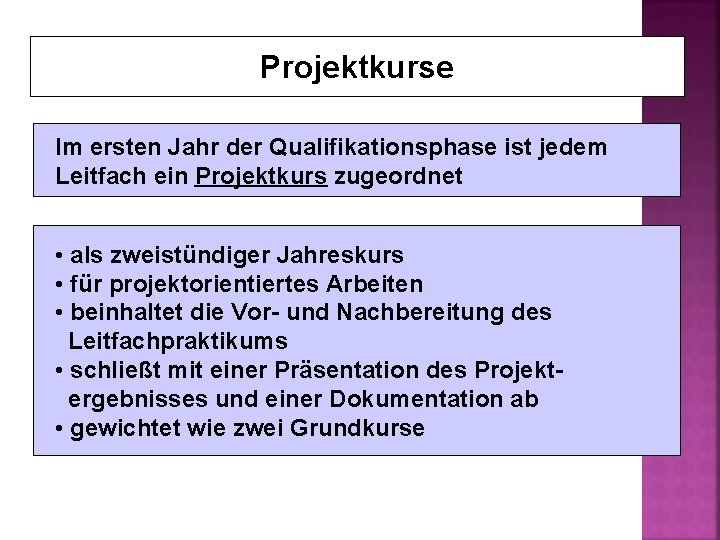 Projektkurse Im ersten Jahr der Qualifikationsphase ist jedem Leitfach ein Projektkurs zugeordnet • als Projektkurse Im ersten Jahr der Qualifikationsphase ist jedem Leitfach ein Projektkurs zugeordnet • als