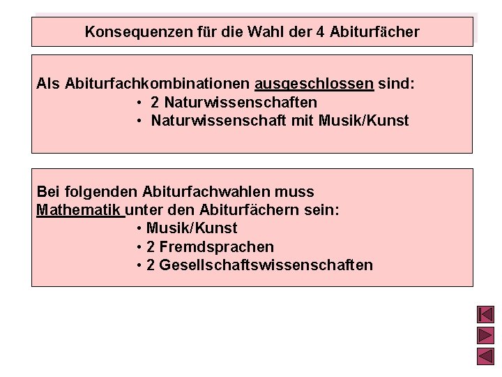 Konsequenzen für die Wahl der 4 Abiturfächer Als Abiturfachkombinationen ausgeschlossen sind: • 2 Naturwissenschaften Konsequenzen für die Wahl der 4 Abiturfächer Als Abiturfachkombinationen ausgeschlossen sind: • 2 Naturwissenschaften