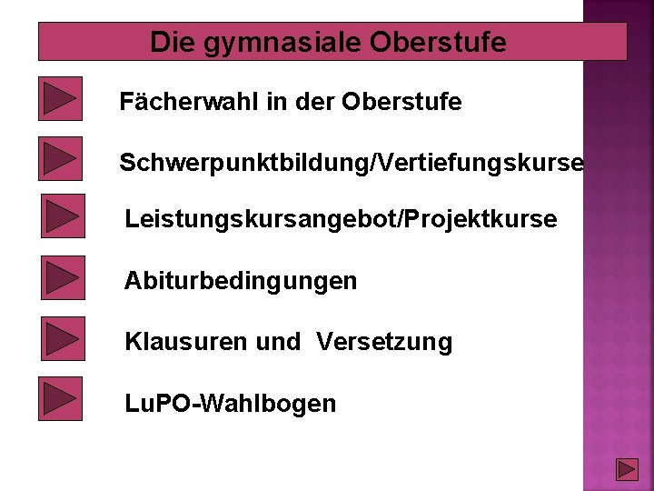 Die gymnasiale Oberstufe Fächerwahl in der Oberstufe Schwerpunktbildung/Vertiefungskurse Leistungskursangebot/Projektkurse Abiturbedingungen Klausuren und Versetzung Lu. Die gymnasiale Oberstufe Fächerwahl in der Oberstufe Schwerpunktbildung/Vertiefungskurse Leistungskursangebot/Projektkurse Abiturbedingungen Klausuren und Versetzung Lu.