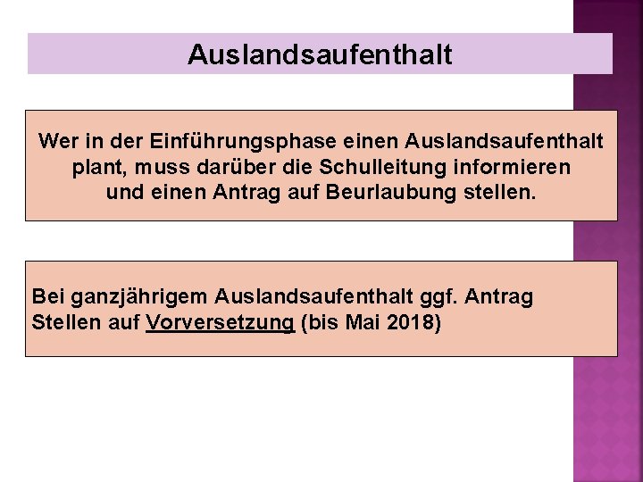 Auslandsaufenthalt Wer in der Einführungsphase einen Auslandsaufenthalt plant, muss darüber die Schulleitung informieren und