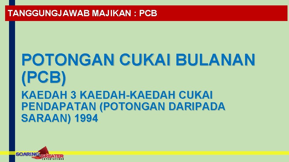 TANGGUNGJAWAB MAJIKAN : PCB POTONGAN CUKAI BULANAN (PCB) KAEDAH 3 KAEDAH-KAEDAH CUKAI PENDAPATAN (POTONGAN