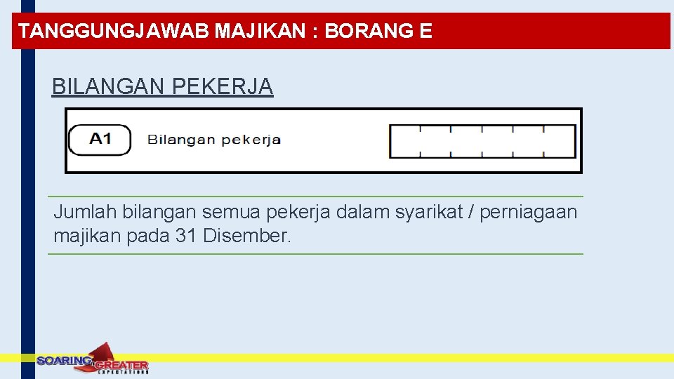 TANGGUNGJAWAB MAJIKAN : BORANG E BILANGAN PEKERJA Jumlah bilangan semua pekerja dalam syarikat /