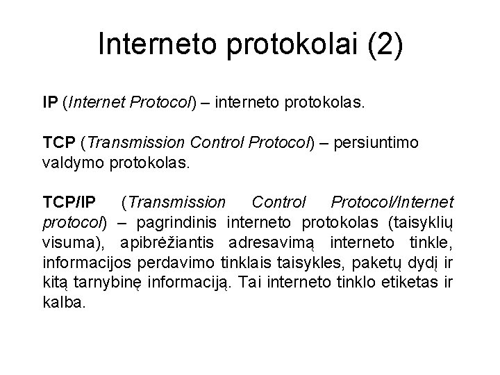 Interneto protokolai (2) IP (Internet Protocol) – interneto protokolas. TCP (Transmission Control Protocol) –