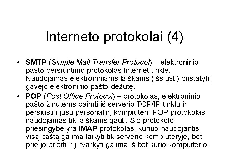Interneto protokolai (4) • SMTP (Simple Mail Transfer Protocol) – elektroninio pašto persiuntimo protokolas