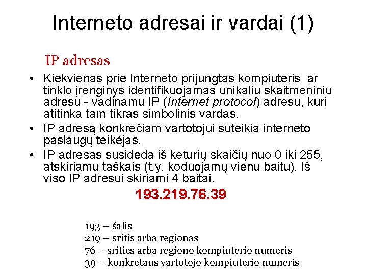 Interneto adresai ir vardai (1) IP adresas • Kiekvienas prie Interneto prijungtas kompiuteris ar