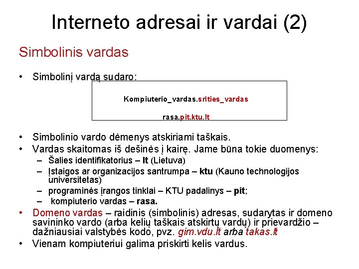 Interneto adresai ir vardai (2) Simbolinis vardas • Simbolinį vardą sudaro: Kompiuterio_vardas. srities_vardas rasa.