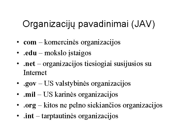 Organizacijų pavadinimai (JAV) • com – komercinės organizacijos • . edu – mokslo įstaigos
