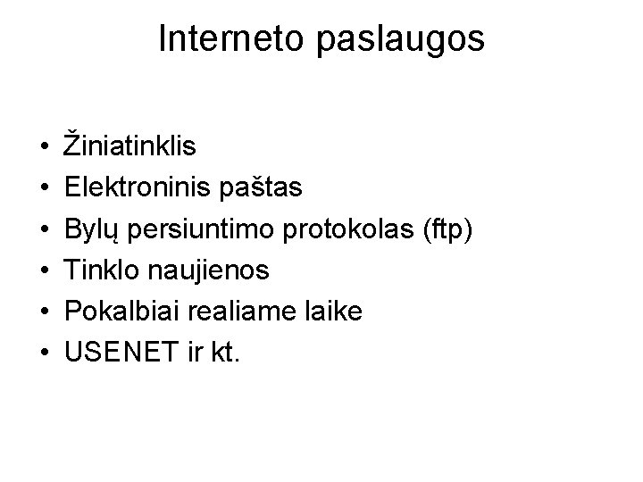 Interneto paslaugos • • • Žiniatinklis Elektroninis paštas Bylų persiuntimo protokolas (ftp) Tinklo naujienos