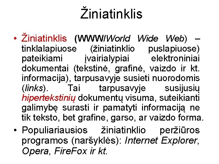 Žiniatinklis • Žiniatinklis (WWW/World Wide Web) – tinklalapiuose (žiniatinklio puslapiuose) pateikiami įvairialypiai elektroniniai dokumentai