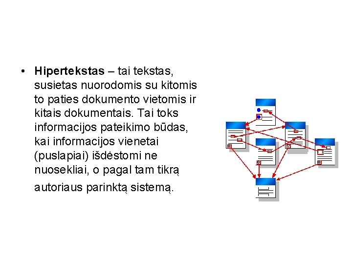  • Hipertekstas – tai tekstas, susietas nuorodomis su kitomis to paties dokumento vietomis