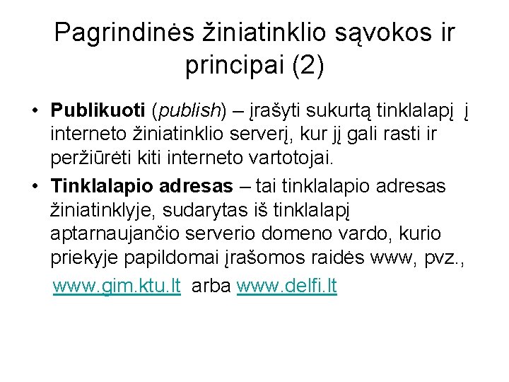 Pagrindinės žiniatinklio sąvokos ir principai (2) • Publikuoti (publish) – įrašyti sukurtą tinklalapį į