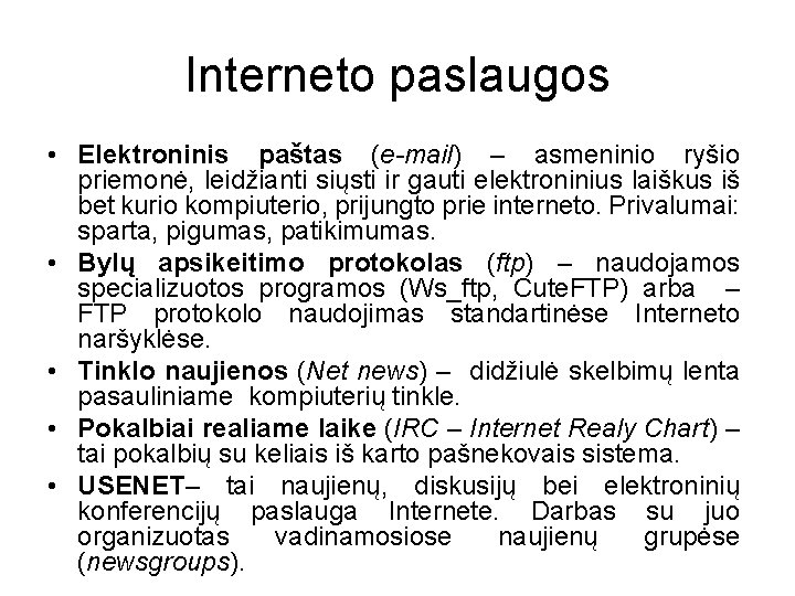 Interneto paslaugos • Elektroninis paštas (e-mail) – asmeninio ryšio priemonė, leidžianti siųsti ir gauti