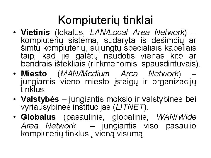 Kompiuterių tinklai • Vietinis (lokalus, LAN/Local Area Network) – kompiuterių sistema, sudaryta iš dešimčių