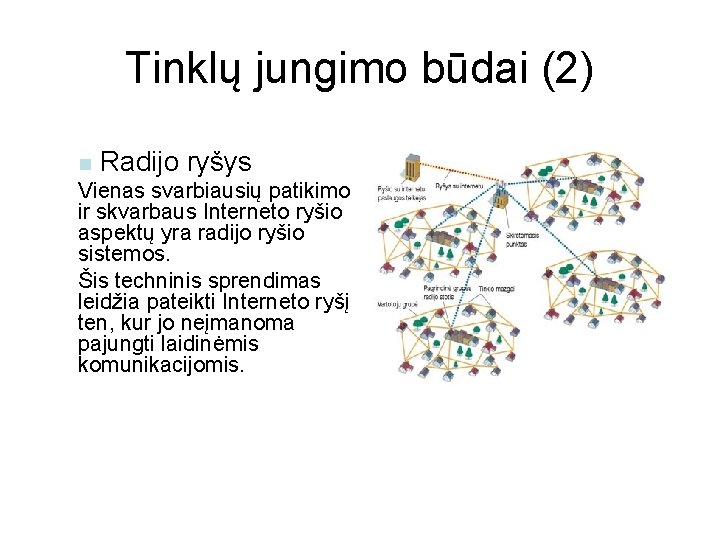 Tinklų jungimo būdai (2) n Radijo ryšys Vienas svarbiausių patikimo ir skvarbaus Interneto ryšio