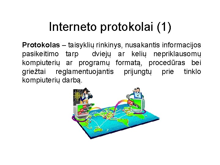 Interneto protokolai (1) Protokolas – taisyklių rinkinys, nusakantis informacijos pasikeitimo tarp dviejų ar kelių