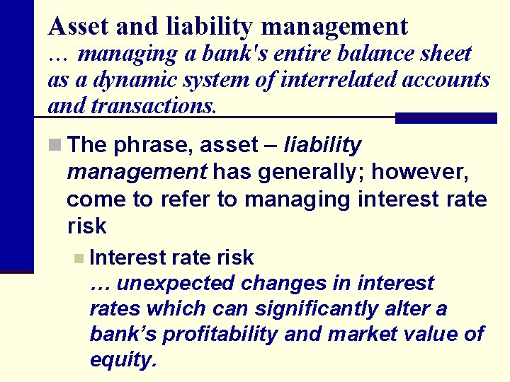 Asset and liability management … managing a bank's entire balance sheet as a dynamic