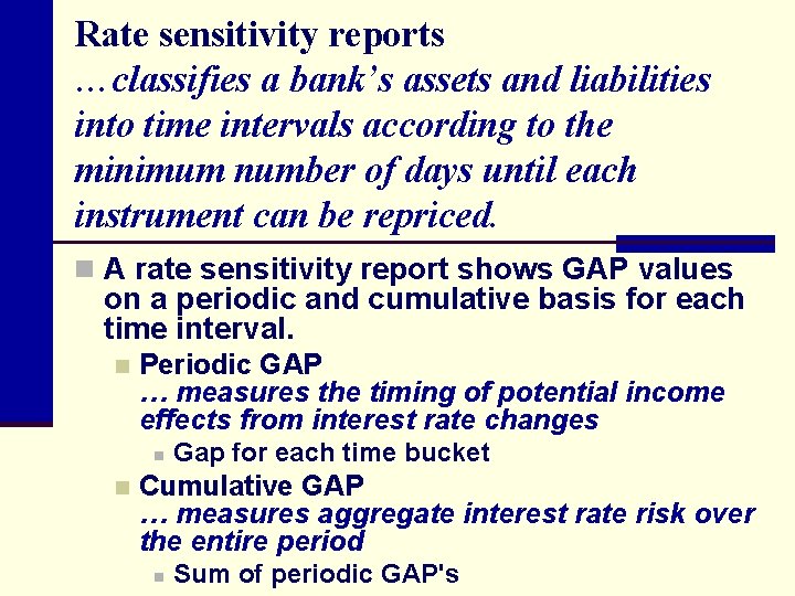 Rate sensitivity reports …classifies a bank’s assets and liabilities into time intervals according to