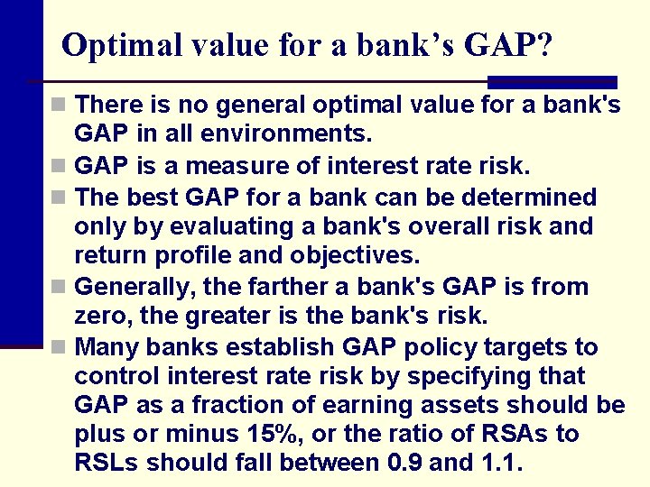 Optimal value for a bank’s GAP? n There is no general optimal value for