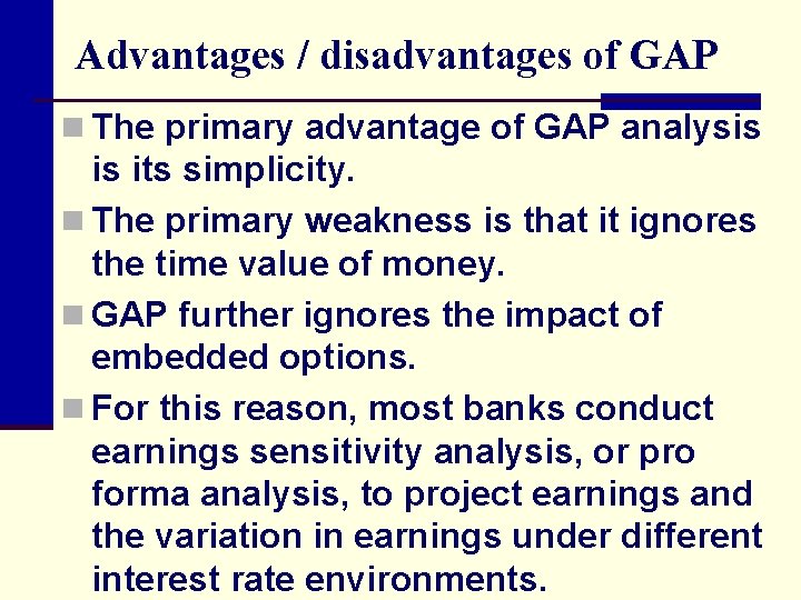 Advantages / disadvantages of GAP n The primary advantage of GAP analysis is its