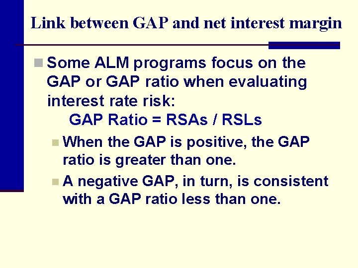 Link between GAP and net interest margin n Some ALM programs focus on the