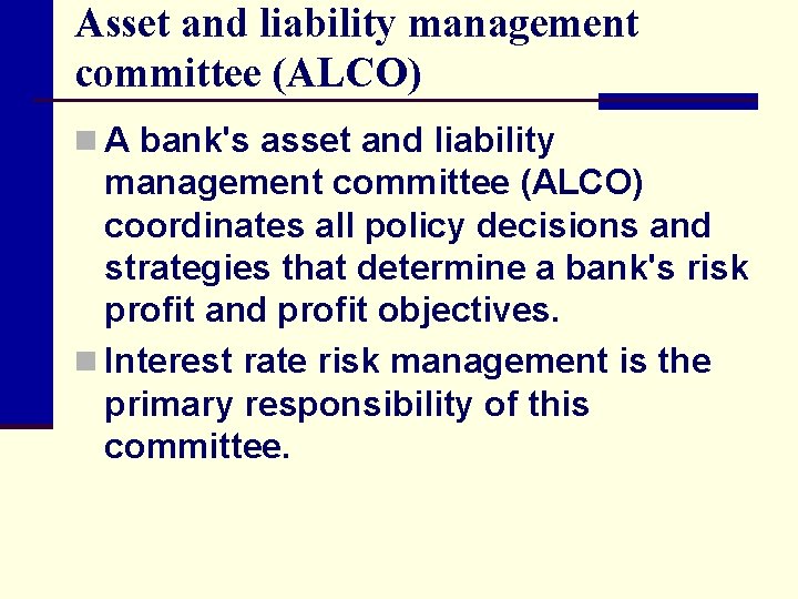 Asset and liability management committee (ALCO) n A bank's asset and liability management committee