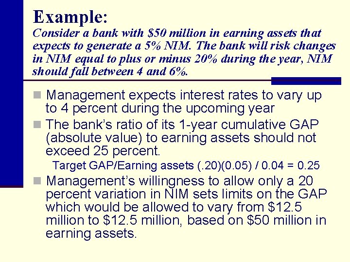 Example: Consider a bank with $50 million in earning assets that expects to generate