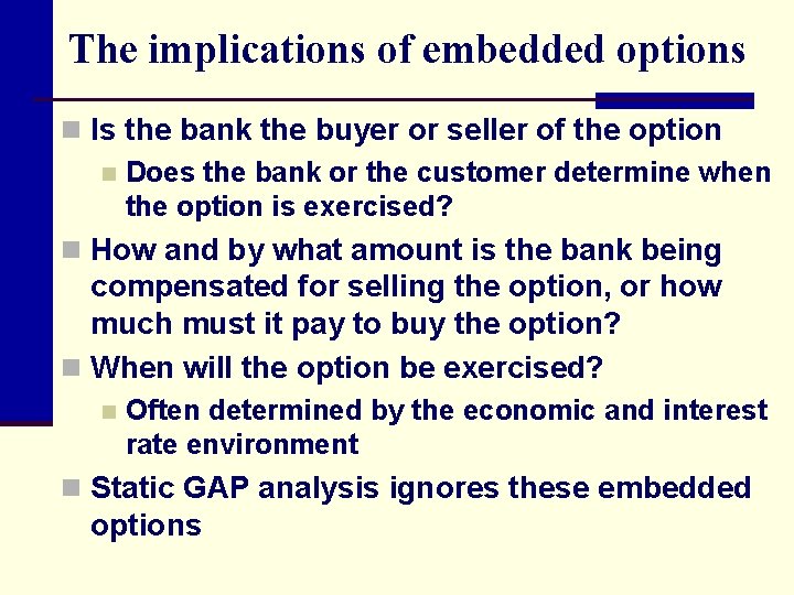 The implications of embedded options n Is the bank the buyer or seller of