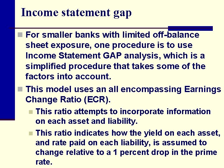 Income statement gap n For smaller banks with limited off-balance sheet exposure, one procedure