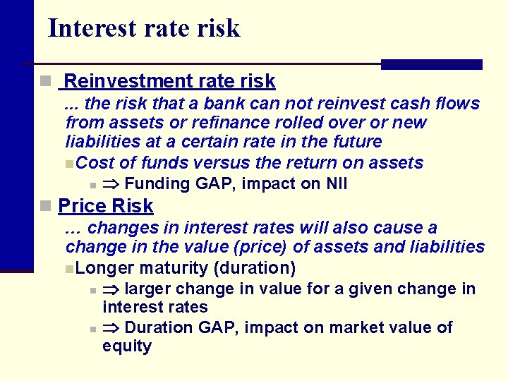 Interest rate risk n Reinvestment rate risk. . . the risk that a bank