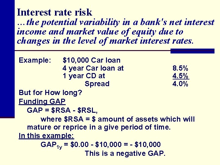 Interest rate risk …the potential variability in a bank's net interest income and market