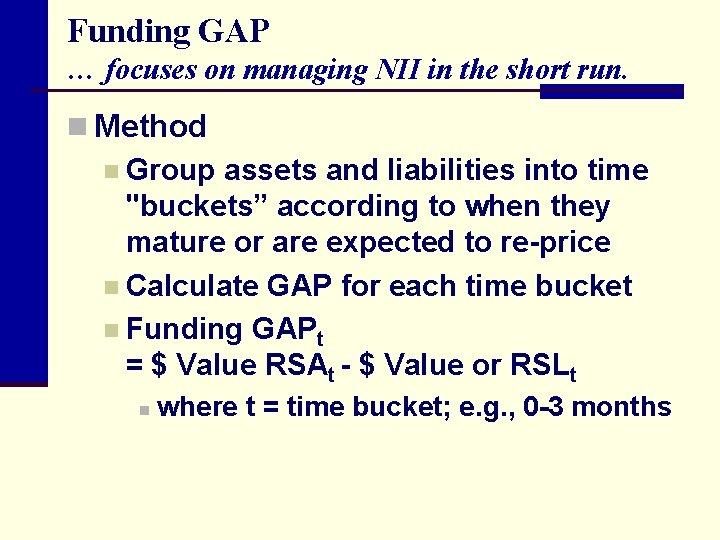 Funding GAP … focuses on managing NII in the short run. n Method n