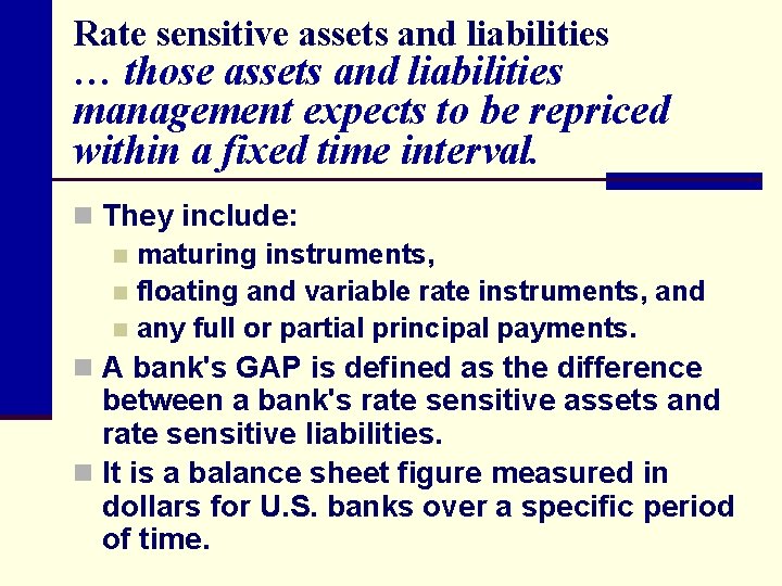 Rate sensitive assets and liabilities … those assets and liabilities management expects to be