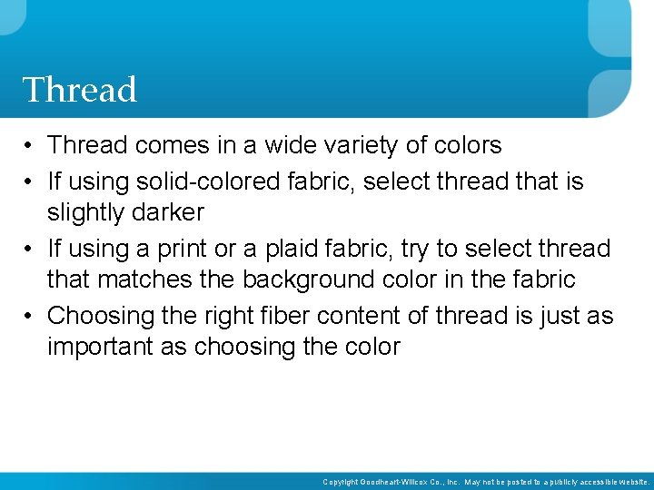 Thread • Thread comes in a wide variety of colors • If using solid-colored