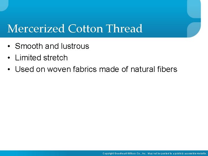 Mercerized Cotton Thread • Smooth and lustrous • Limited stretch • Used on woven