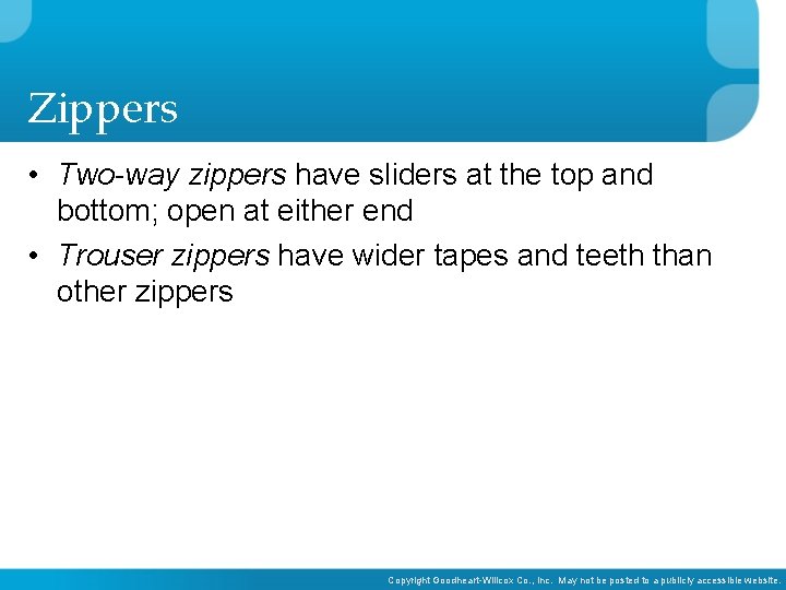 Zippers • Two-way zippers have sliders at the top and bottom; open at either