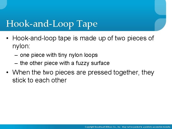 Hook-and-Loop Tape • Hook-and-loop tape is made up of two pieces of nylon: –