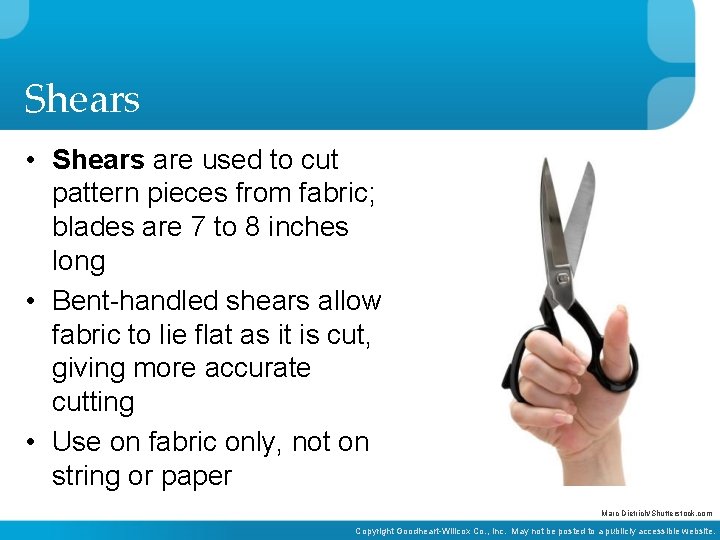 Shears • Shears are used to cut pattern pieces from fabric; blades are 7