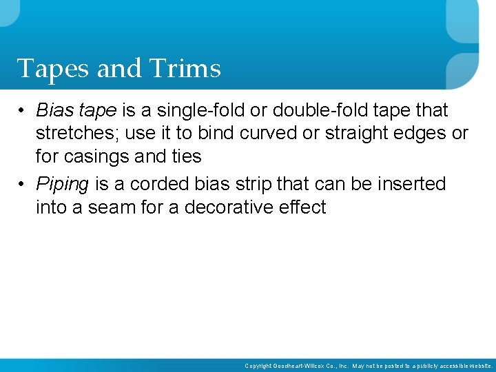 Tapes and Trims • Bias tape is a single-fold or double-fold tape that stretches;
