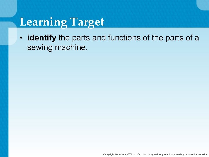 Learning Target • identify the parts and functions of the parts of a sewing