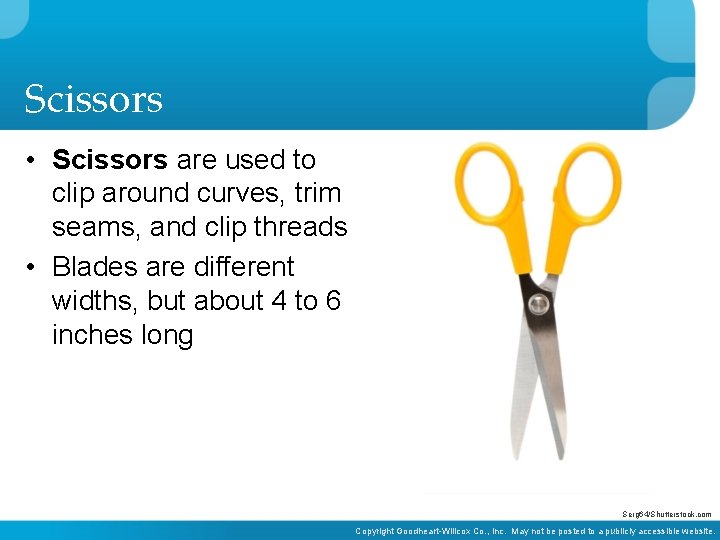 Scissors • Scissors are used to clip around curves, trim seams, and clip threads