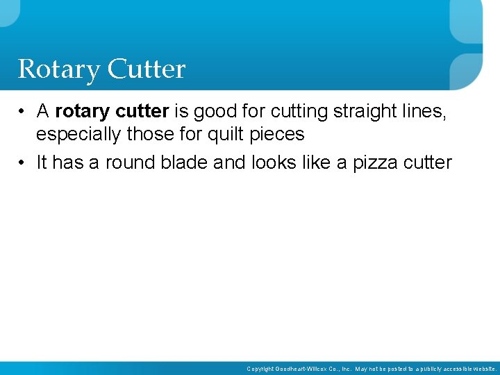 Rotary Cutter • A rotary cutter is good for cutting straight lines, especially those