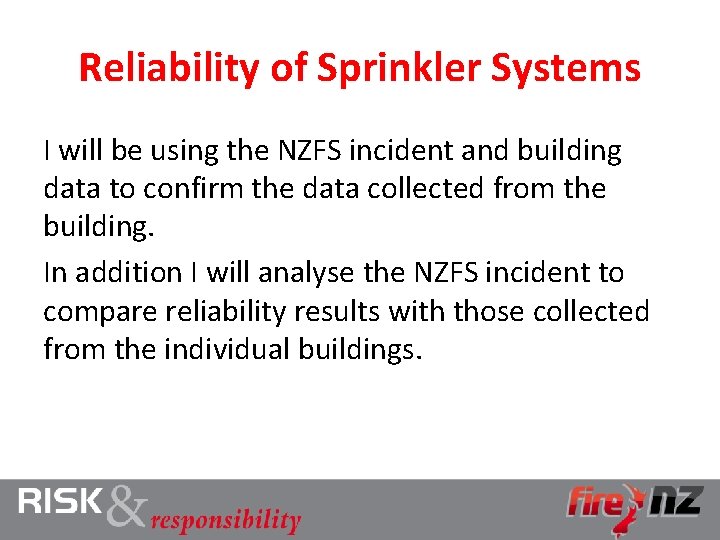 Reliability of Sprinkler Systems I will be using the NZFS incident and building data