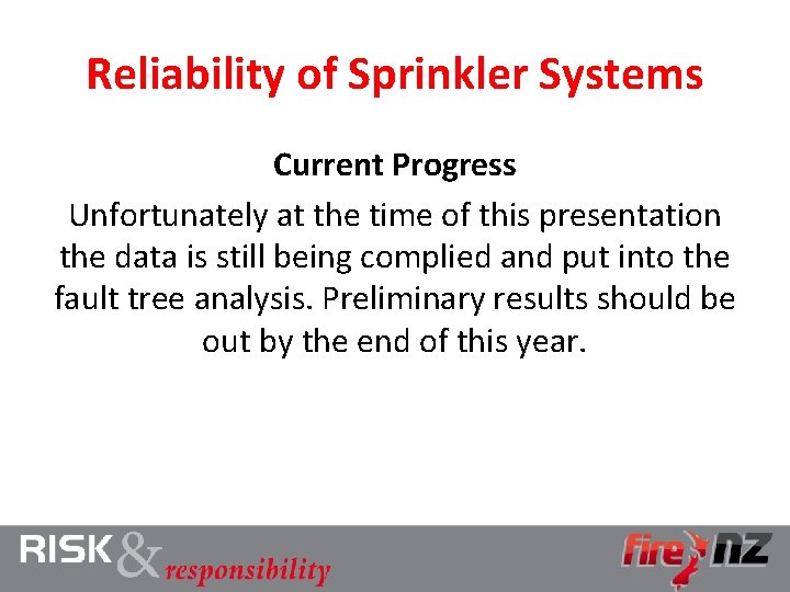 Reliability of Sprinkler Systems Current Progress Unfortunately at the time of this presentation the
