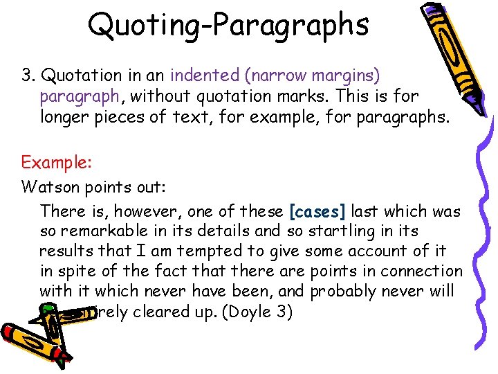 Quoting-Paragraphs 3. Quotation in an indented (narrow margins) paragraph, without quotation marks. This is